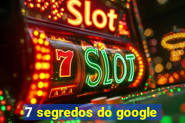 7 segredos do google